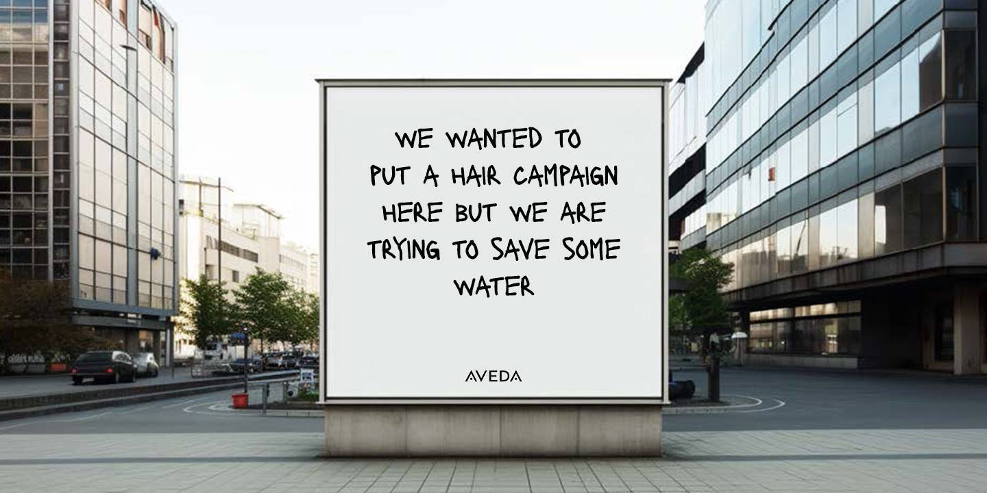 we wanted to put a hair campaign here but we are trying to save some water
